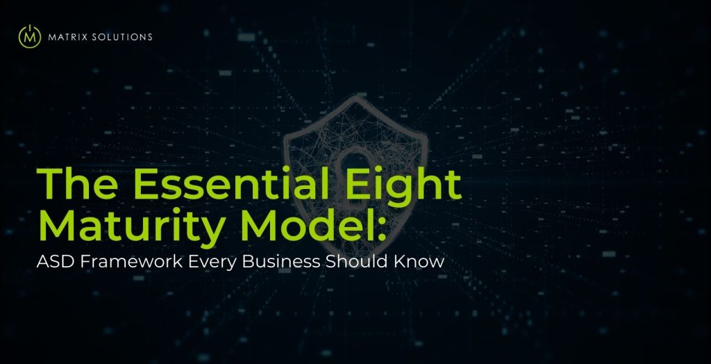 The Essential Eight Maturity Model - Matrix Solutions