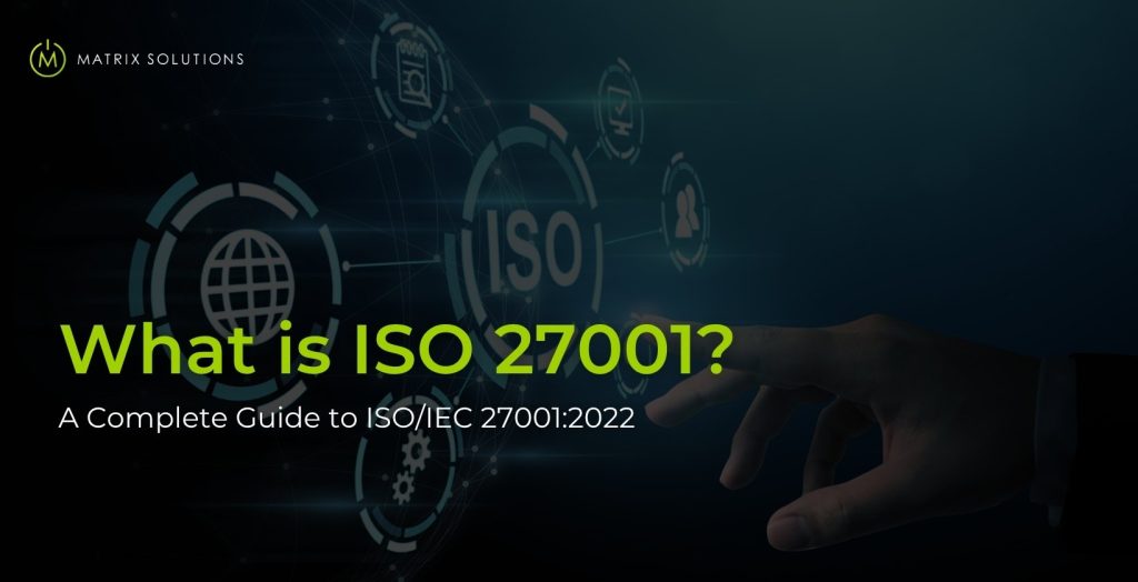 What is ISO 27001 - Matrix Solutions