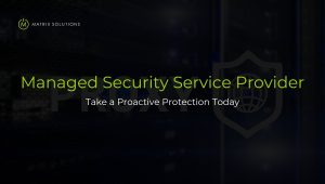 Managed Security Service Provider - Matrix Solutions
