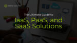 IaaS vs PaaS vs SaaS: The Ultimate Cloud Service Guide