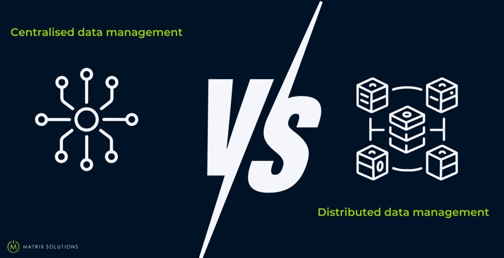 Centralised data vs. distributed data management