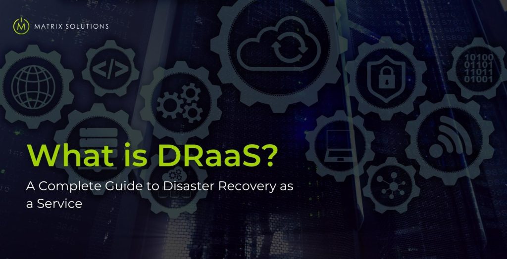 What is DRaaS - Matrix Solutions