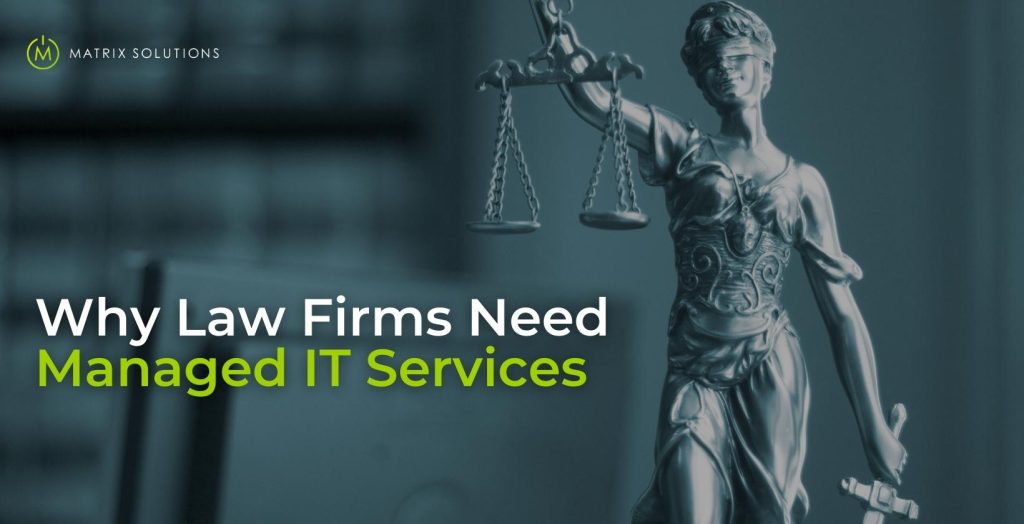 Why should law firms invest in managed IT services - Matrix Solutions